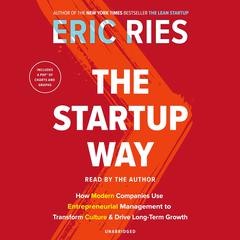 The Startup Way: How Modern Companies Use Entrepreneurial Management to Transform Culture and Drive Long-Term Growth Audiobook, by 