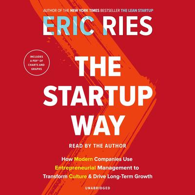 The Startup Way: How Modern Companies Use Entrepreneurial Management to Transform Culture and Drive Long-Term Growth Audiobook, by Eric Ries