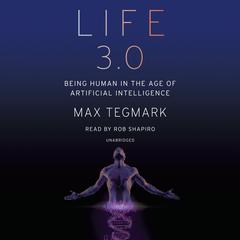 Life 3.0: Being Human in the Age of Artificial Intelligence Audiobook, by Max Tegmark
