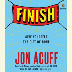 Finish: Give Yourself the Gift of Done Audiobook, by Jon Acuff