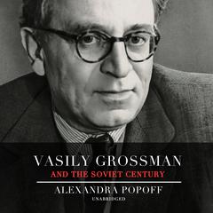 Vasily Grossman and the Soviet Century Audiobook, by Alexandra Popoff