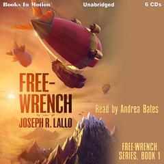 Free-Wrench: Free-Wrench series, book 1 Audiobook, by Joseph R. Lallo