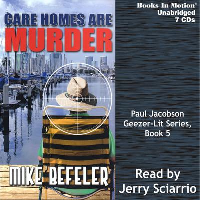 Care Homes Are Murder: Geezer-Lit Paul Jacobson Mystery, book 5 Audiobook, by Mike Befeler