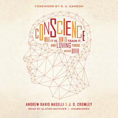 Conscience: What It Is, How to Train It, and Loving Those Who Differ Audiobook, by Andrew David Naselli