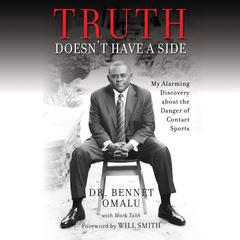 Truth Doesnt Have a Side: My Alarming Discovery about the Danger of Contact Sports Audiobook, by Bennet Omalu