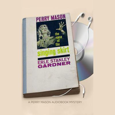 The Case of the Singing Skirt Audiobook, by Erle Stanley Gardner