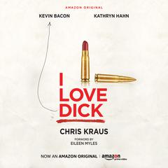 I Love Dick Audiobook, by Chris Kraus