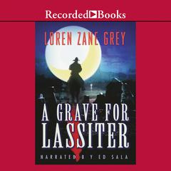 A Grave for Lassiter Audiobook, by Loren Zane Grey