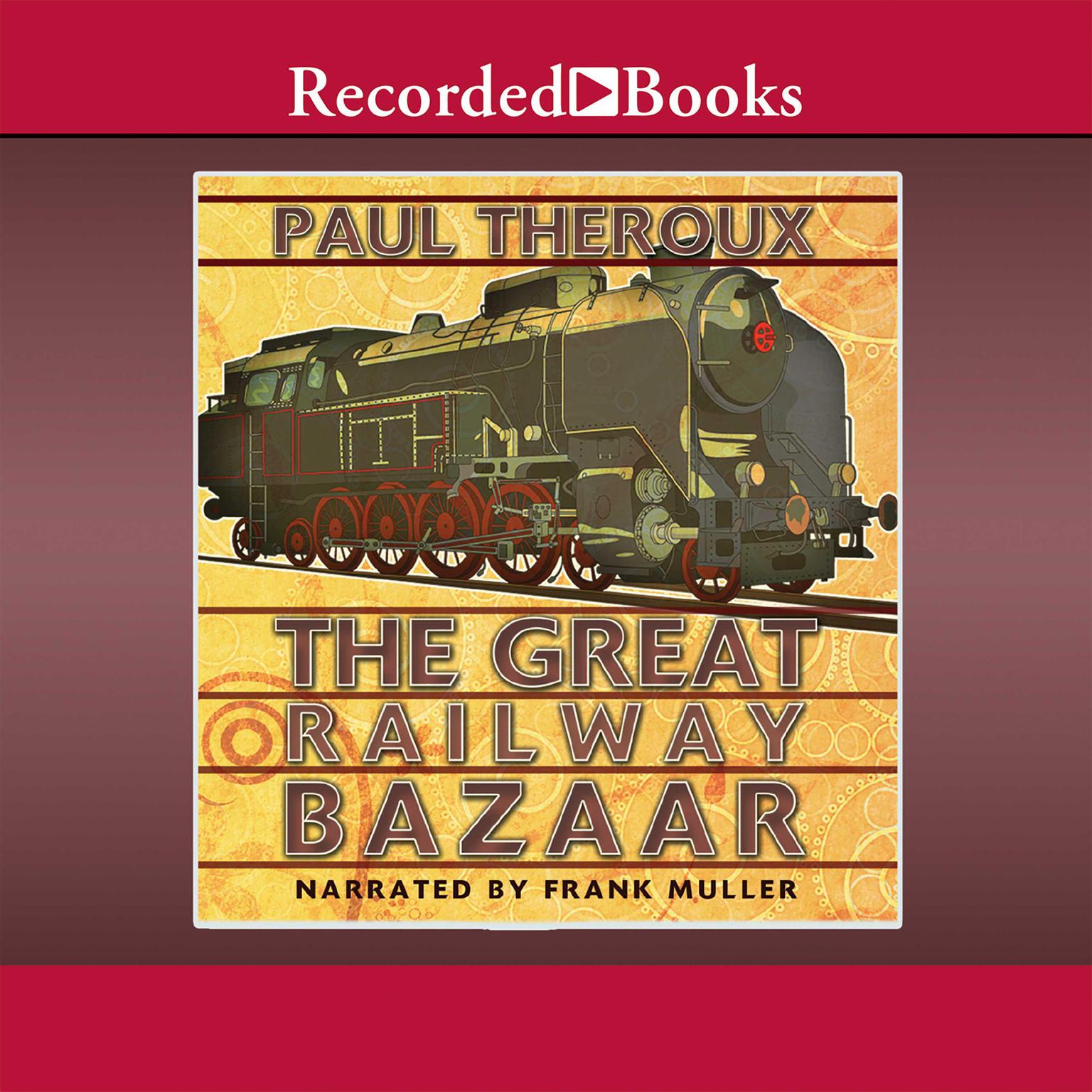 The Great Railway Bazaar Audiobook, by Paul Theroux