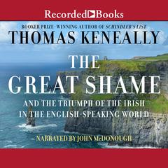 The Great Shame: And the Triumph of the Irish in the English-Speaking World Audiobook, by Thomas Keneally