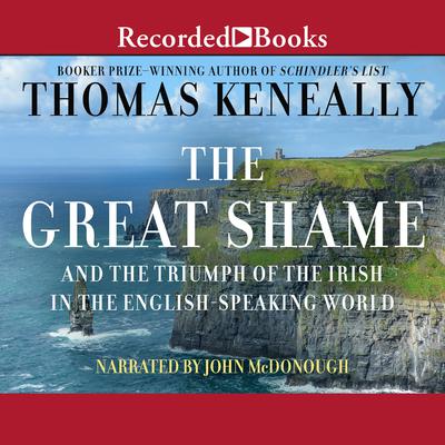 The Great Shame: And the Triumph of the Irish in the English-Speaking World Audiobook, by Thomas Keneally