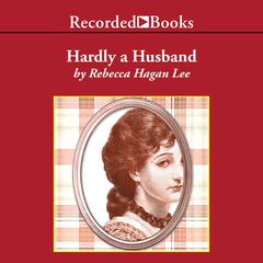 Hardly a Husband Audiobook, by Rebecca Hagan Lee
