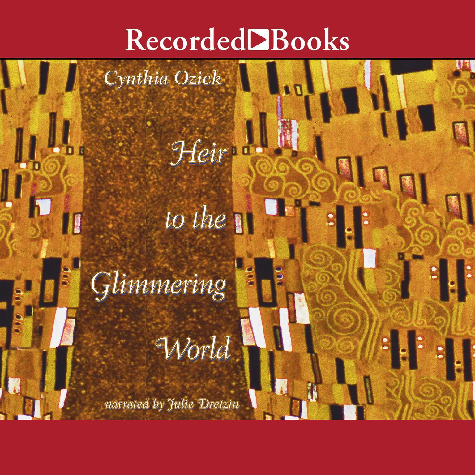 Heir To the Glimmering World Audiobook, by Cynthia Ozick