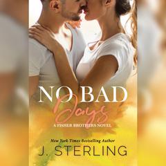 No Bad Days: A Fisher Brothers Novel Audiobook, by J. Sterling