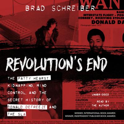 Revolution’s End: The Patty Hearst Kidnapping, Mind Control, and the Secret History of Donald DeFreeze and the SLA Audiobook, by Brad Schreiber