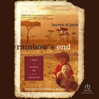 Rainbow's End: A Memoir of Childhood, War and an African Farm Audiobook, by Lauren St. John