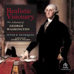 Realistic Visionary: A Portrait of George Washington Audiobook, by Peter R. Henriques