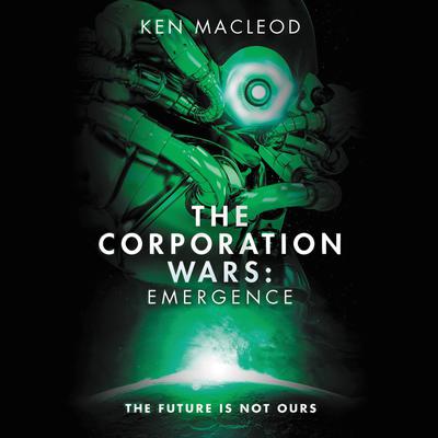 The Corporation Wars: Emergence Audiobook, by Ken MacLeod