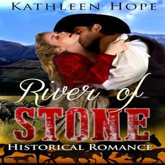 Historical Romance: River of Stone Audiobook, by Kathleen Hope