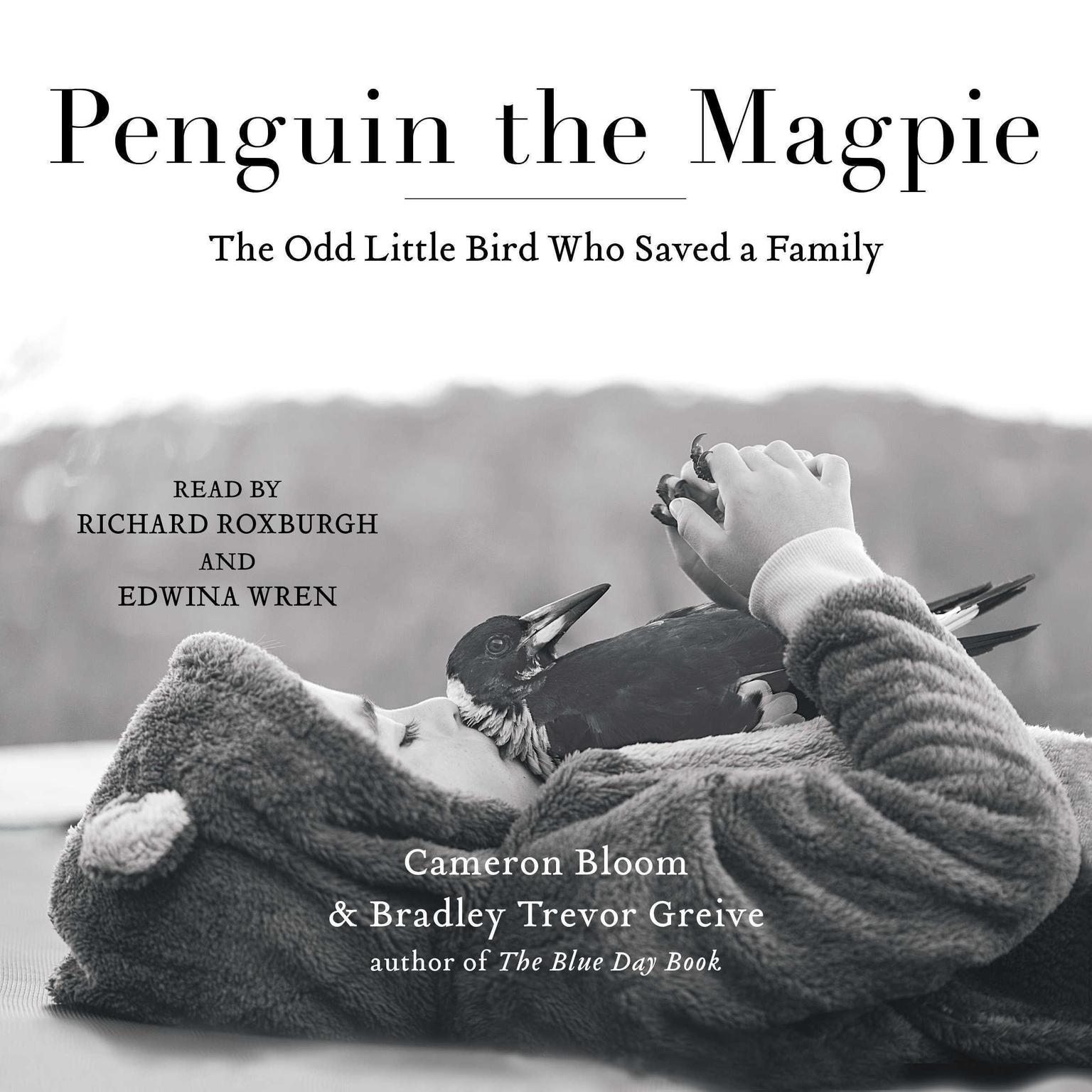 Penguin the Magpie: The Odd Little Bird Who Saved a Family Audiobook, by Cameron Bloom