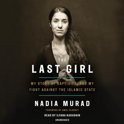 The Last Girl: My Story of Captivity, and My Fight Against the Islamic State Audiobook, by 