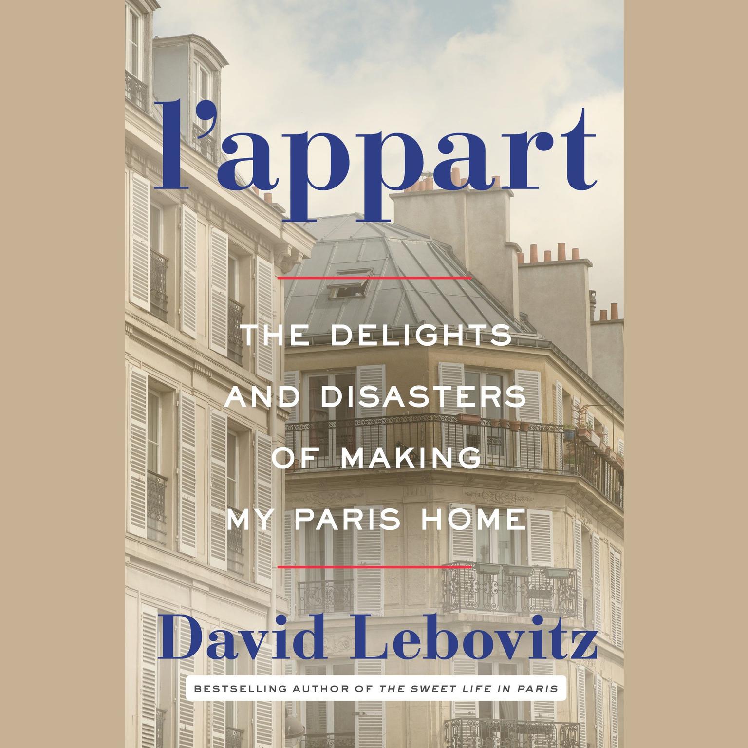 LAppart: The Delights and Disasters of Making My Paris Home Audiobook, by David Lebovitz