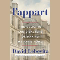 L'Appart: The Delights and Disasters of Making My Paris Home Audiobook, by David Lebovitz