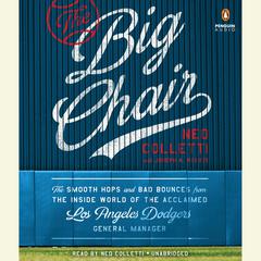The Big Chair: The Smooth Hops and Bad Bounces from the Inside World of the Acclaimed Los Angeles Dodgers General Manager Audiobook, by Joseph A. Reaves