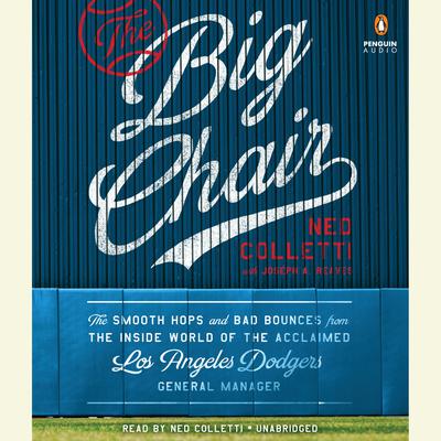 The Big Chair: The Smooth Hops and Bad Bounces from the Inside World of the Acclaimed Los Angeles Dodgers General Manager Audiobook, by Joseph A. Reaves