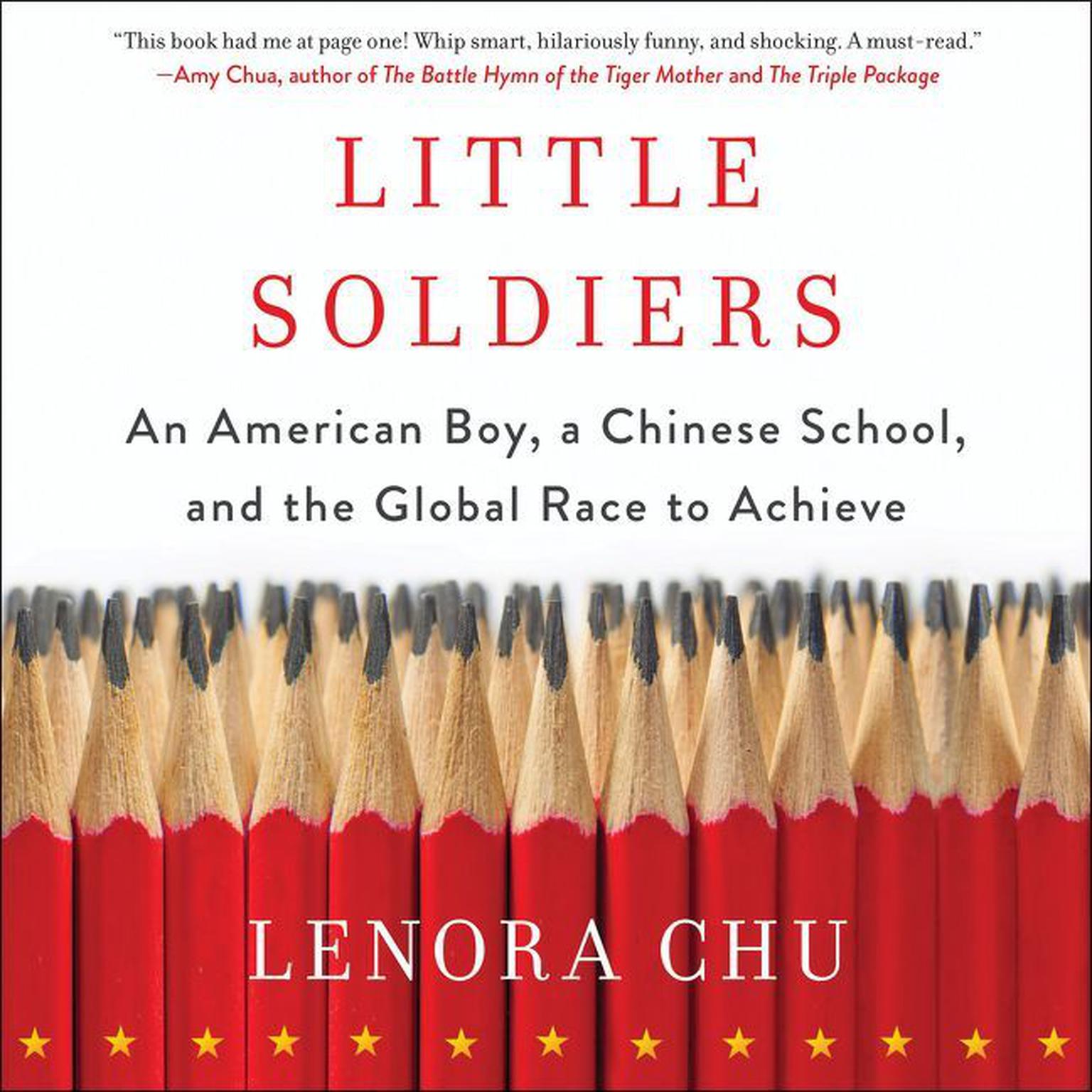 Little Soldiers: An American Boy, a Chinese School, and the Global Race to Achieve Audiobook, by Lenora Chu