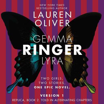 Ringer, Version 1: Replica, Book 2. Told in Alternating Chapters Audiobook, by Lauren Oliver