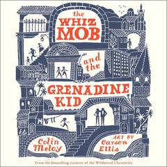 The Whiz Mob and the Grenadine Kid Audiobook, by Colin Meloy