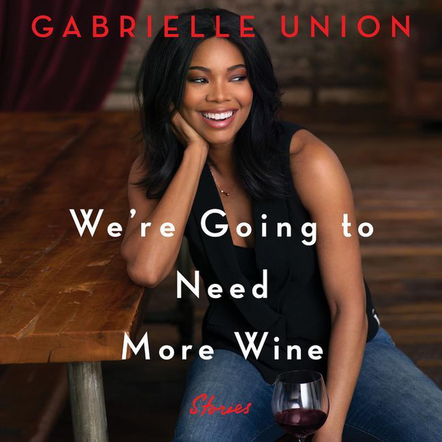 Were Going to Need More Wine: Stories That Are Funny, Complicated, and True Audiobook, by Gabrielle Union