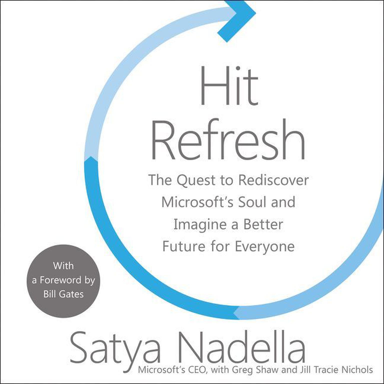 Hit Refresh: The Quest to Rediscover Microsoft’s Soul and Imagine a Better Future for Everyone Audiobook