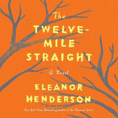 The Twelve-Mile Straight: A Novel Audiobook, by Eleanor Henderson