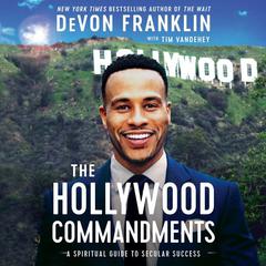 The Hollywood Commandments: A Spiritual Guide to Secular Success Audiobook, by DeVon Franklin