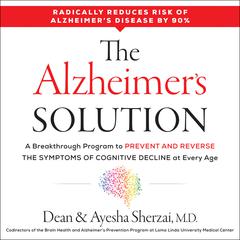 The Alzheimer's Solution: A Breakthrough Program to Prevent and Reverse the Symptoms of Cognitive Decline at Every Age Audiobook, by Ayesha Sherzai