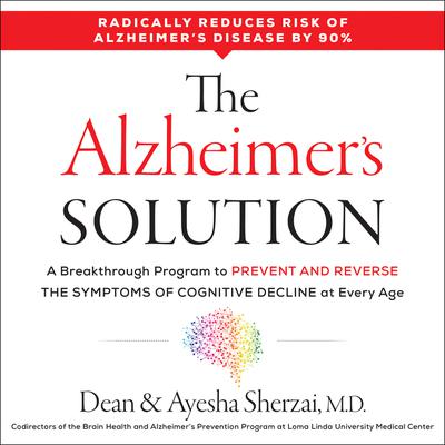 The Alzheimer's Solution: A Breakthrough Program to Prevent and Reverse the Symptoms of Cognitive Decline at Every Age Audiobook, by Ayesha Sherzai