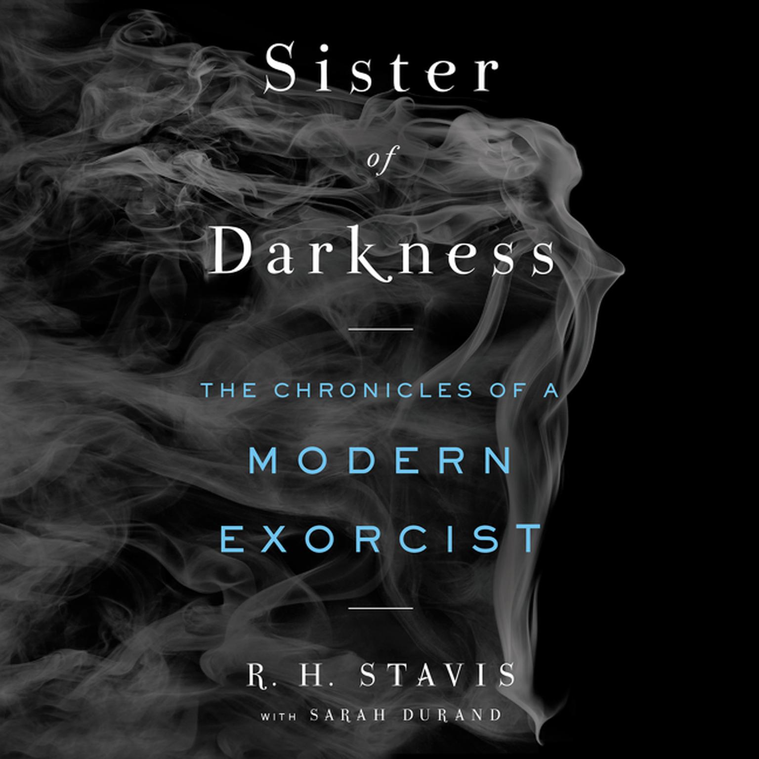 Sister of Darkness: The Chronicles of a Modern Exorcist Audiobook, by Rachel H. Stavis