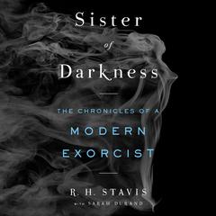 Sister of Darkness: The Chronicles of a Modern Exorcist Audiobook, by Rachel H. Stavis