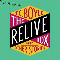 The Relive Box and Other Stories Audiobook, by T. C. Boyle
