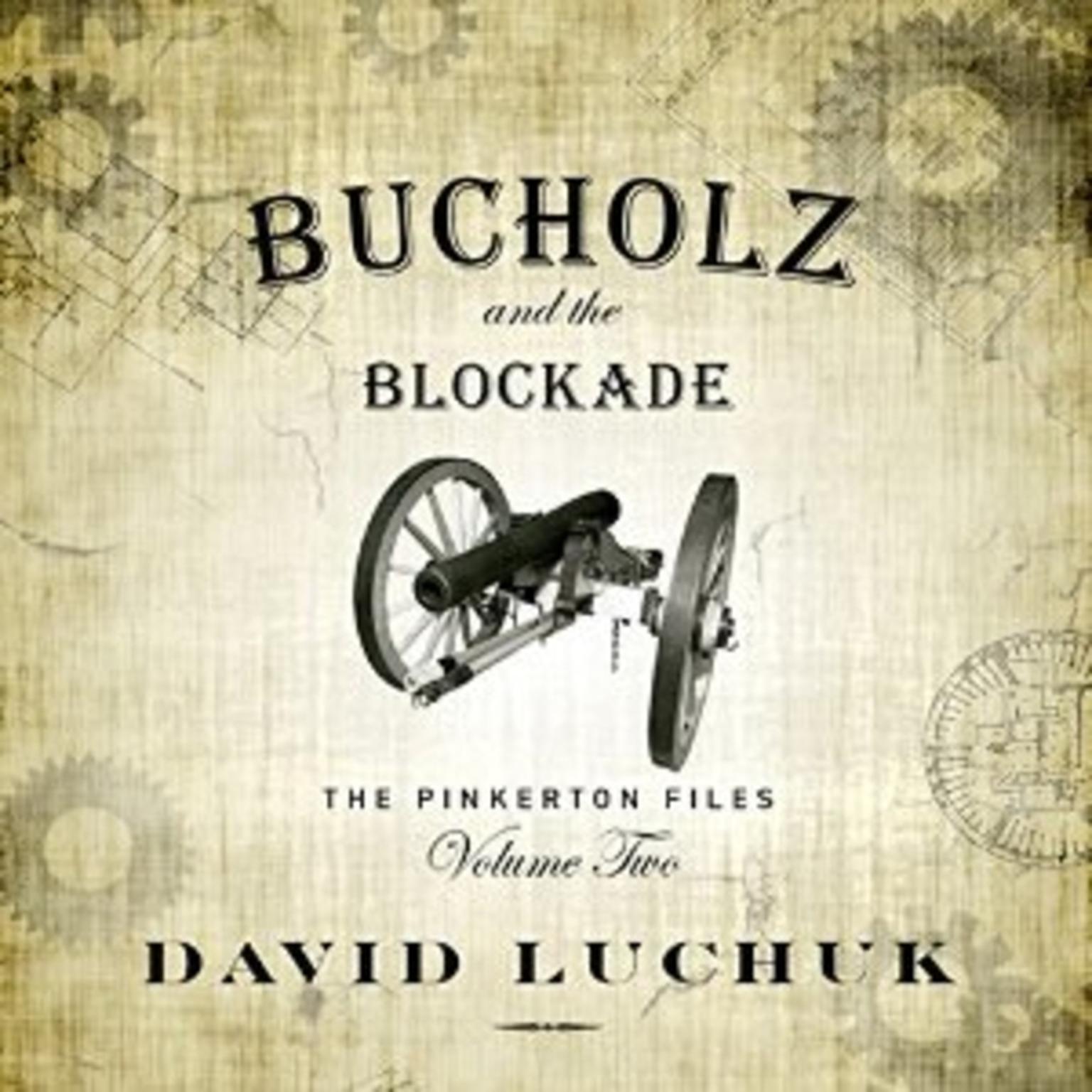 Buchuolz and the Blockade: The Pinkerton Files, Volume 2 Audiobook, by David Luchuk
