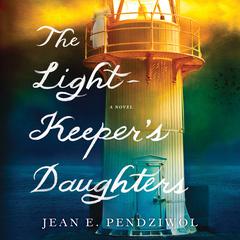The Lightkeeper's Daughters: A Novel Audiobook, by Jean E. Pendziwol
