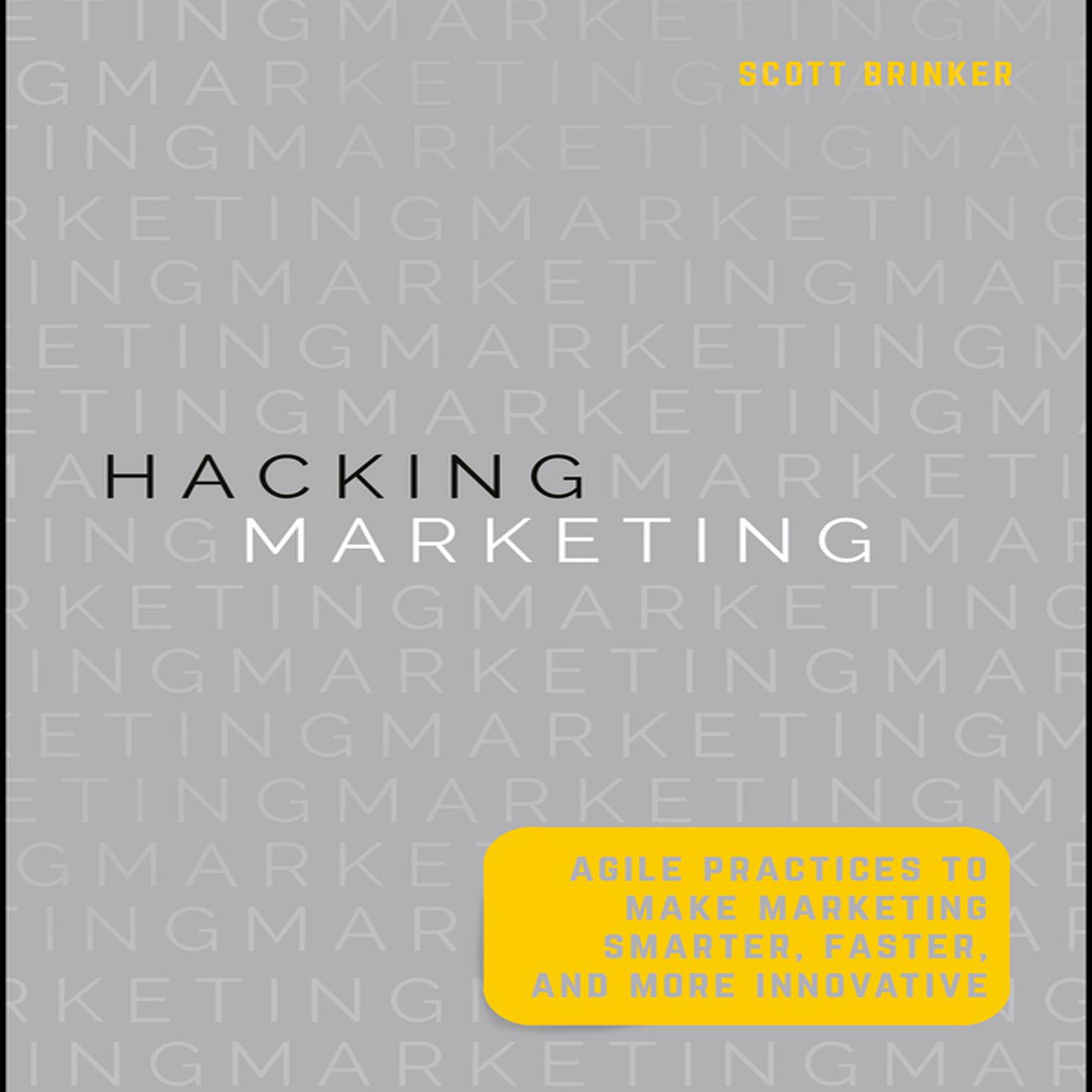 Hacking Marketing: Agile Practices to Make Marketing Smarter, Faster, and More Innovative Audiobook, by Scott Brinker