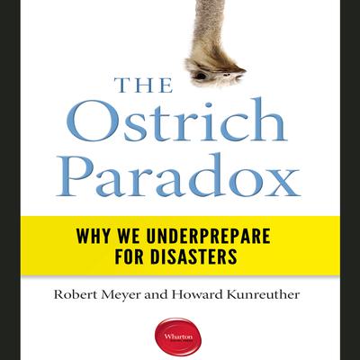 The Ostrich Paradox: Why We Underprepare for Disasters Audiobook, by Robert Meyer