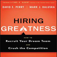 Hiring Greatness: How to Recruit Your Dream and Crush the Competition Audiobook, by David E. Perry
