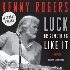Luck or Something Like It: A Memoir Audiobook, by Kenny Rogers