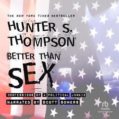 Better Than Sex: Confessions of a Political Junkie Audiobook, by Hunter S. Thompson