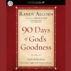 90 Days of God's Goodness: Daily Reflections That Shine Light on Personal Darkness Audiobook, by Randy Alcorn