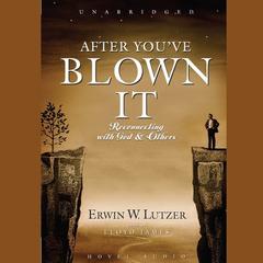 After You've Blown It: Reconnecting with God and Others Audiobook, by Erwin W. Lutzer